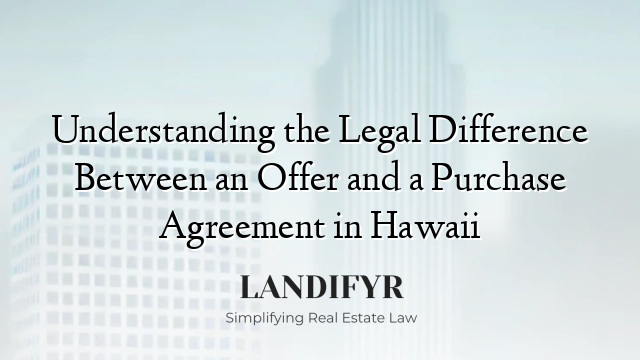 Understanding the Legal Difference Between an Offer and a Purchase Agreement in Hawaii