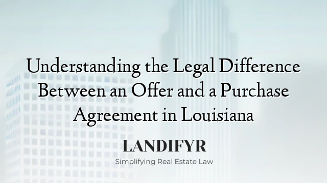 Understanding the Legal Difference Between an Offer and a Purchase Agreement in Louisiana