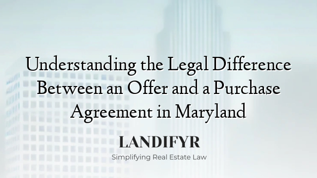 Understanding the Legal Difference Between an Offer and a Purchase Agreement in Maryland