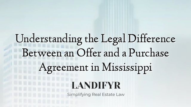 Understanding the Legal Difference Between an Offer and a Purchase Agreement in Mississippi