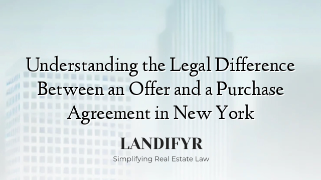 Understanding the Legal Difference Between an Offer and a Purchase Agreement in New York