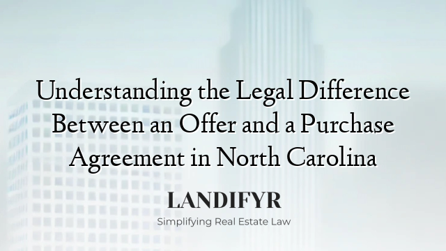 Understanding the Legal Difference Between an Offer and a Purchase Agreement in North Carolina