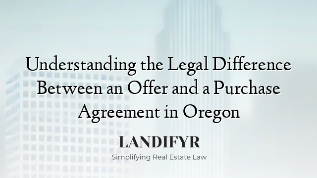 Understanding the Legal Difference Between an Offer and a Purchase Agreement in Oregon