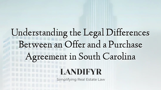Understanding the Legal Differences Between an Offer and a Purchase Agreement in South Carolina