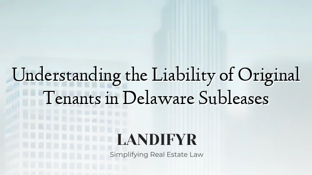 Understanding the Liability of Original Tenants in Delaware Subleases