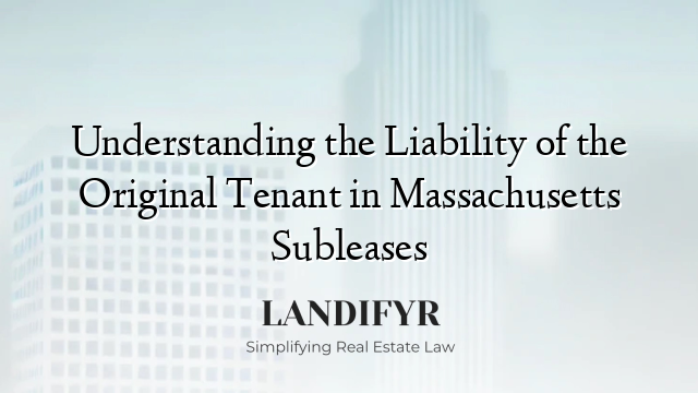 Understanding the Liability of the Original Tenant in Massachusetts Subleases