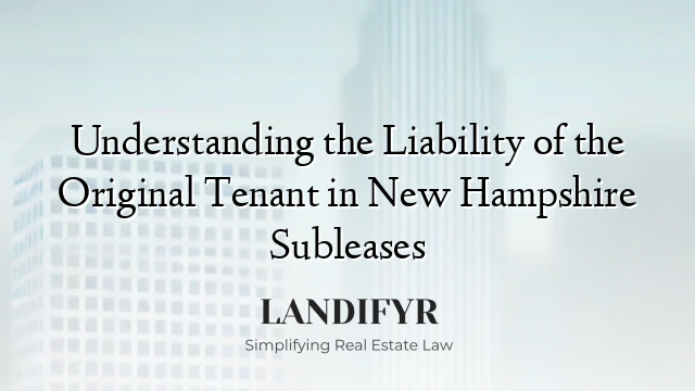 Understanding the Liability of the Original Tenant in New Hampshire Subleases