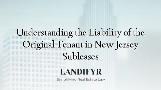 Understanding the Liability of the Original Tenant in New Jersey Subleases