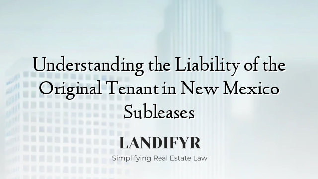 Understanding the Liability of the Original Tenant in New Mexico Subleases