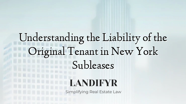 Understanding the Liability of the Original Tenant in New York Subleases