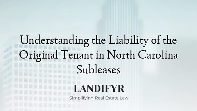 Understanding the Liability of the Original Tenant in North Carolina Subleases