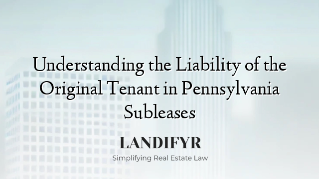 Understanding the Liability of the Original Tenant in Pennsylvania Subleases