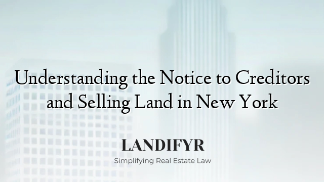 Understanding the Notice to Creditors and Selling Land in New York