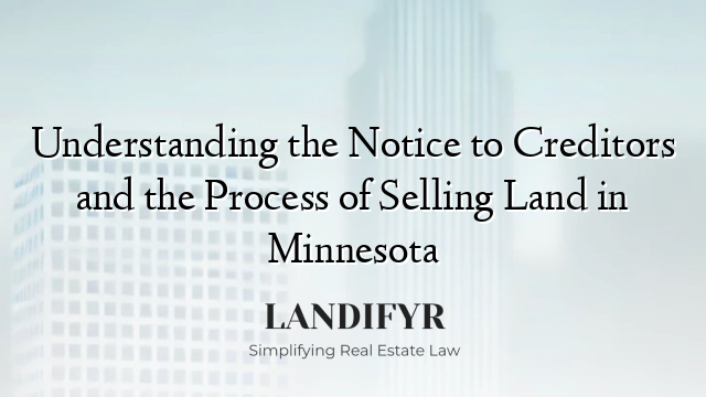 Understanding the Notice to Creditors and the Process of Selling Land in Minnesota