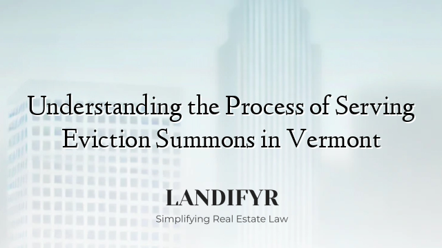 Understanding the Process of Serving Eviction Summons in Vermont