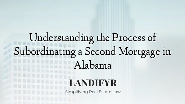 Understanding the Process of Subordinating a Second Mortgage in Alabama