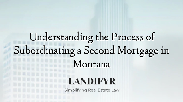 Understanding the Process of Subordinating a Second Mortgage in Montana