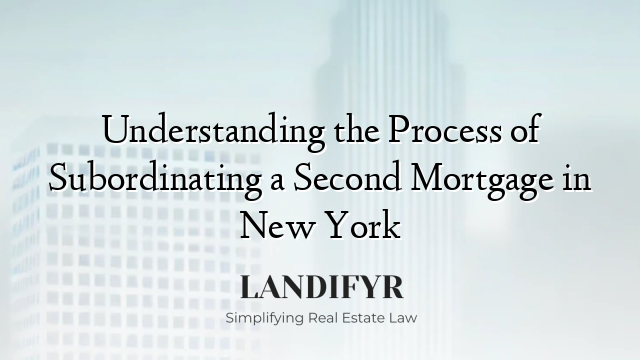 Understanding the Process of Subordinating a Second Mortgage in New York