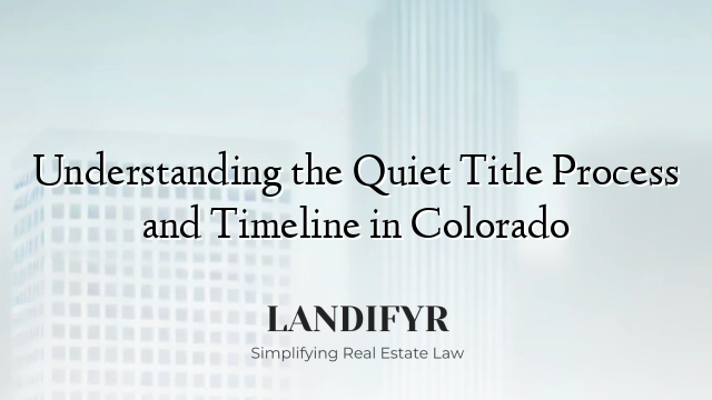 Understanding the Quiet Title Process and Timeline in Colorado