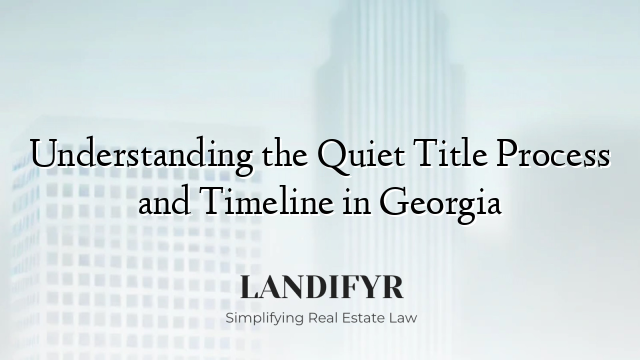 Understanding the Quiet Title Process and Timeline in Georgia