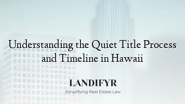 Understanding the Quiet Title Process and Timeline in Hawaii
