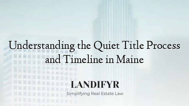 Understanding the Quiet Title Process and Timeline in Maine
