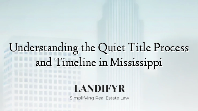 Understanding the Quiet Title Process and Timeline in Mississippi