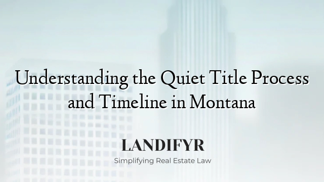 Understanding the Quiet Title Process and Timeline in Montana