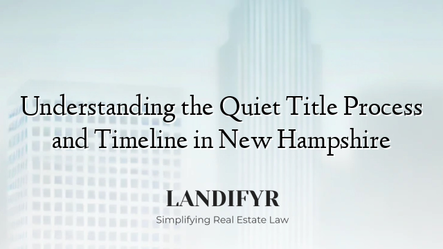 Understanding the Quiet Title Process and Timeline in New Hampshire