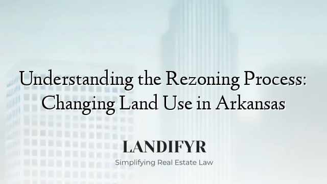 Understanding the Rezoning Process: Changing Land Use in Arkansas