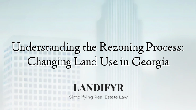 Understanding the Rezoning Process: Changing Land Use in Georgia