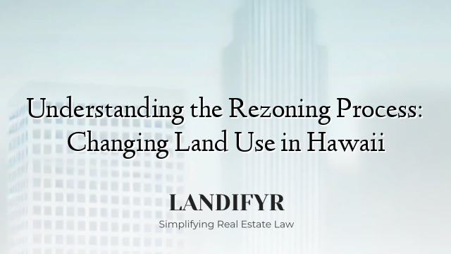 Understanding the Rezoning Process: Changing Land Use in Hawaii