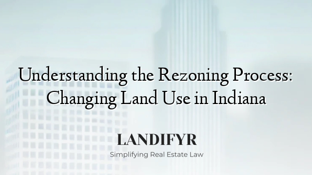 Understanding the Rezoning Process: Changing Land Use in Indiana