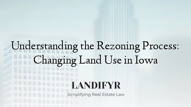 Understanding the Rezoning Process: Changing Land Use in Iowa
