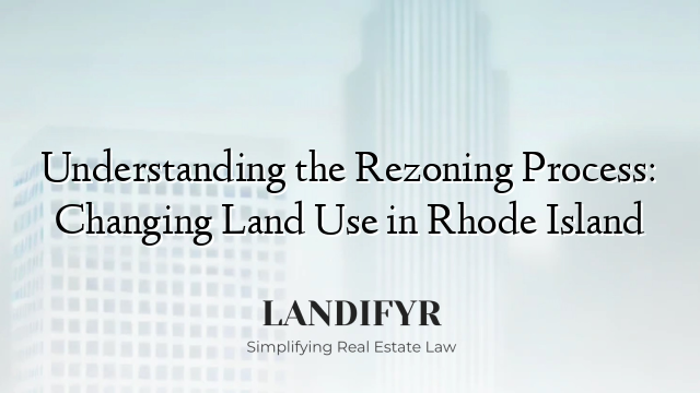 Understanding the Rezoning Process: Changing Land Use in Rhode Island