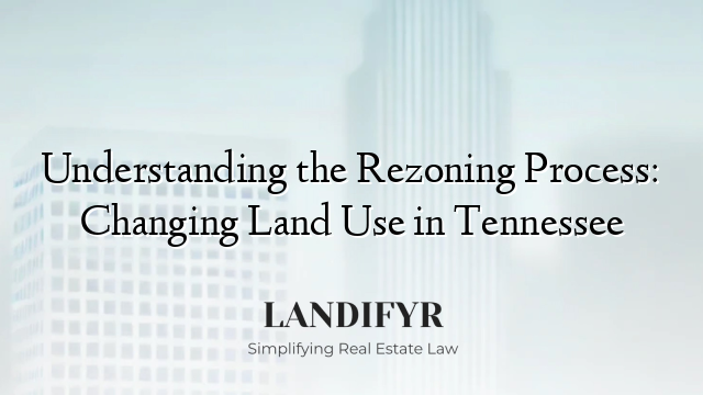 Understanding the Rezoning Process: Changing Land Use in Tennessee