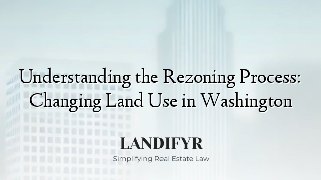 Understanding the Rezoning Process: Changing Land Use in Washington