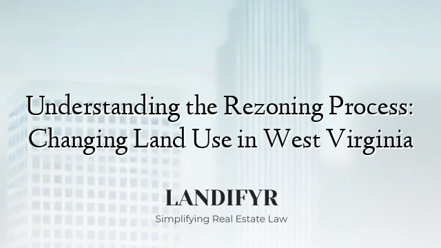 Understanding the Rezoning Process: Changing Land Use in West Virginia