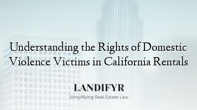 Understanding the Rights of Domestic Violence Victims in California Rentals