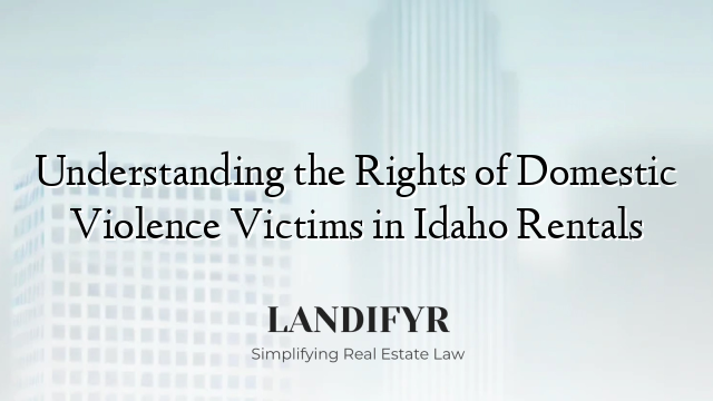 Understanding the Rights of Domestic Violence Victims in Idaho Rentals