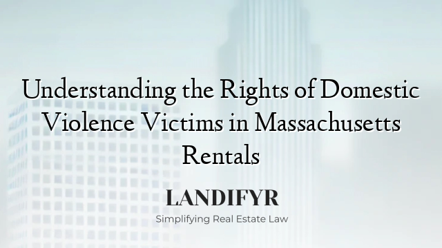 Understanding the Rights of Domestic Violence Victims in Massachusetts Rentals