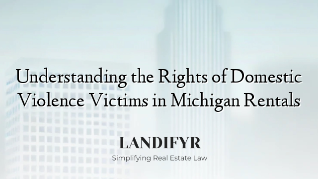 Understanding the Rights of Domestic Violence Victims in Michigan Rentals
