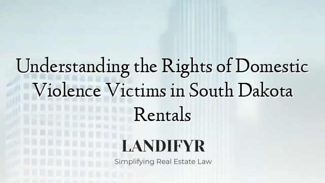 Understanding the Rights of Domestic Violence Victims in South Dakota Rentals