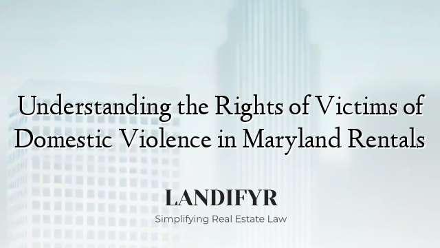 Understanding the Rights of Victims of Domestic Violence in Maryland Rentals