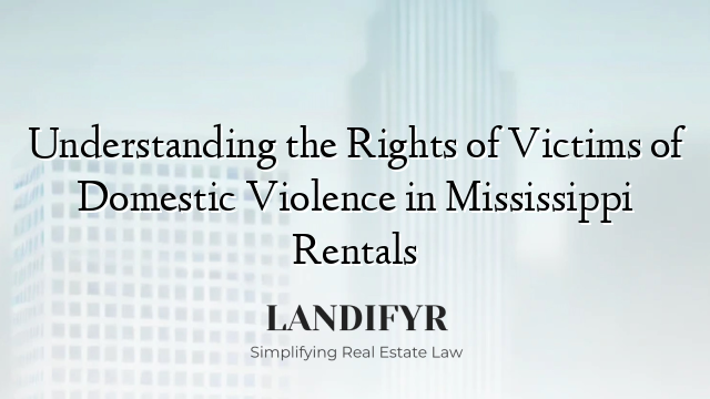 Understanding the Rights of Victims of Domestic Violence in Mississippi Rentals