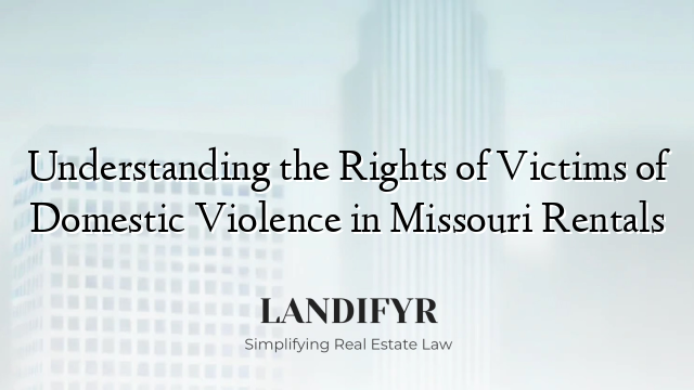 Understanding the Rights of Victims of Domestic Violence in Missouri Rentals