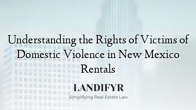 Understanding the Rights of Victims of Domestic Violence in New Mexico Rentals