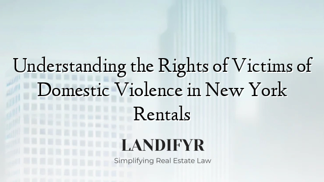 Understanding the Rights of Victims of Domestic Violence in New York Rentals