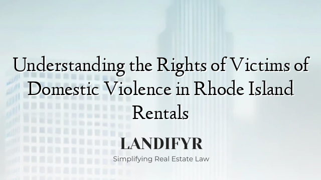 Understanding the Rights of Victims of Domestic Violence in Rhode Island Rentals