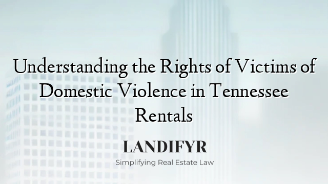 Understanding the Rights of Victims of Domestic Violence in Tennessee Rentals